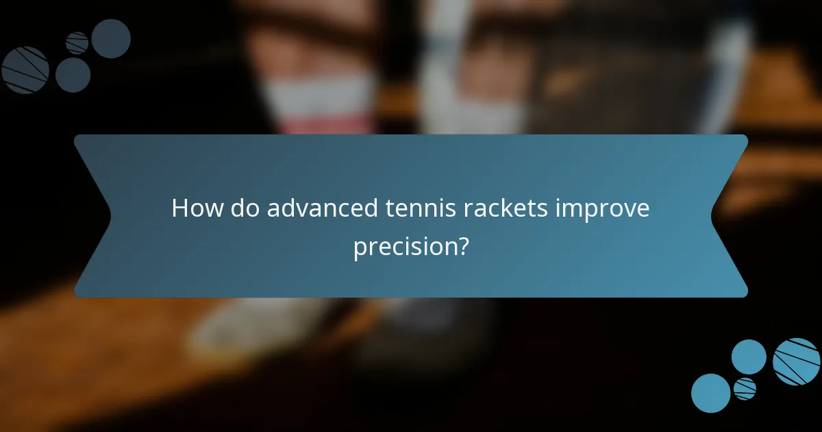 How do advanced tennis rackets improve precision?