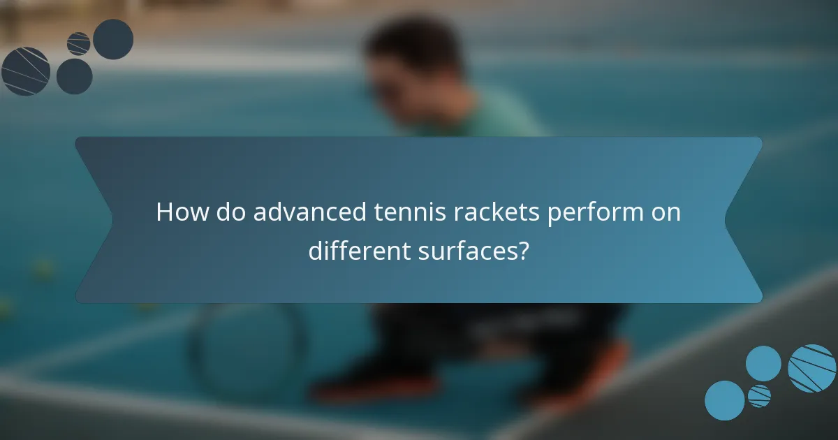 How do advanced tennis rackets perform on different surfaces?