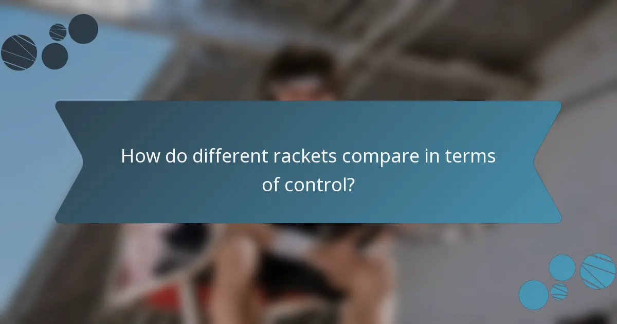 How do different rackets compare in terms of control?