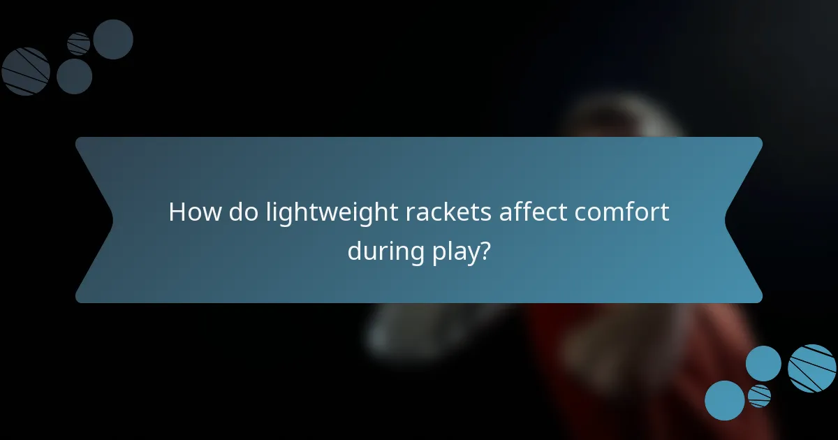 How do lightweight rackets affect comfort during play?