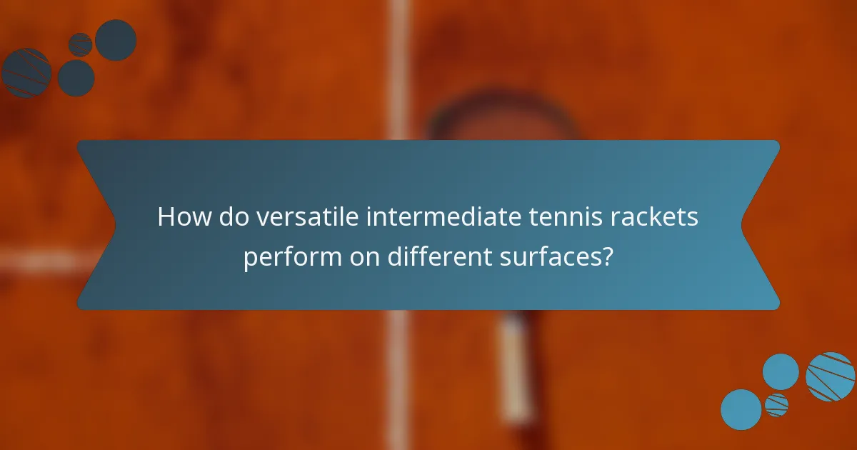 How do versatile intermediate tennis rackets perform on different surfaces?