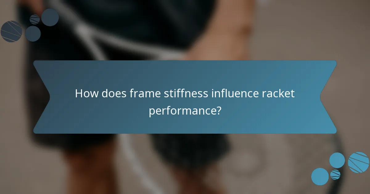 How does frame stiffness influence racket performance?