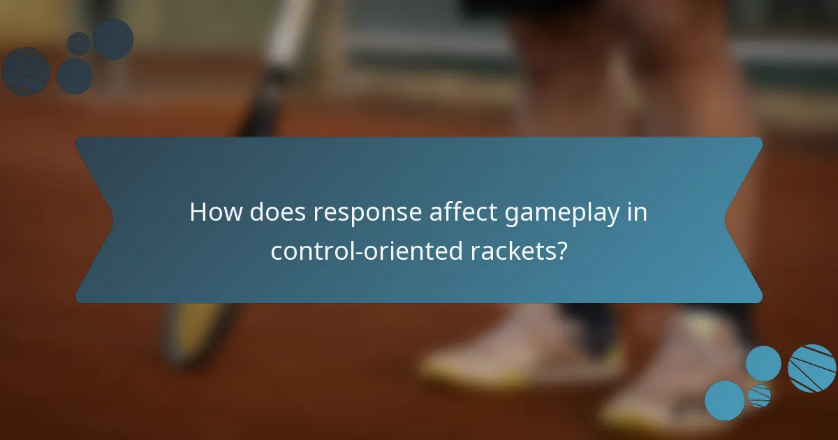 How does response affect gameplay in control-oriented rackets?