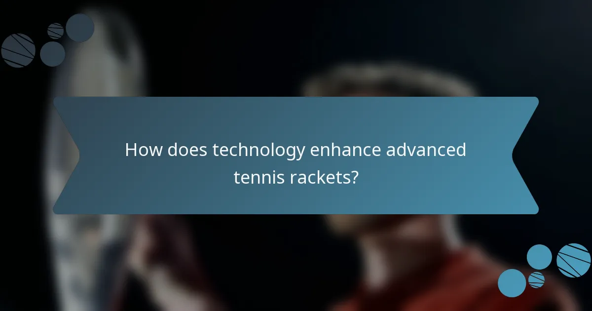 How does technology enhance advanced tennis rackets?