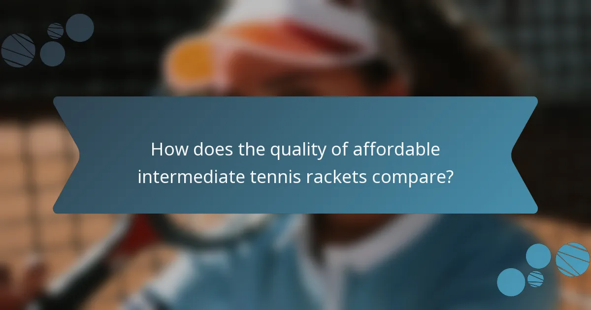 How does the quality of affordable intermediate tennis rackets compare?