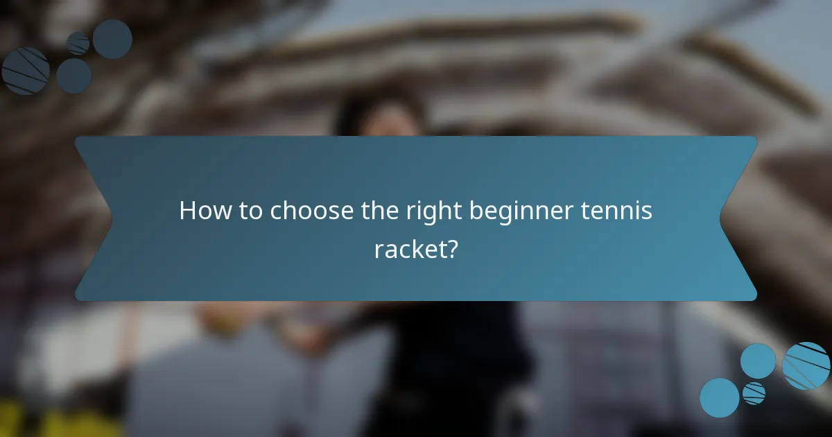 How to choose the right beginner tennis racket?