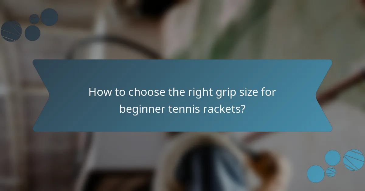 How to choose the right grip size for beginner tennis rackets?