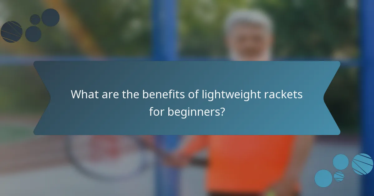What are the benefits of lightweight rackets for beginners?