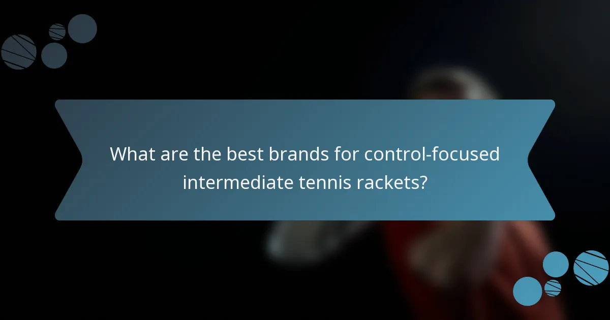 What are the best brands for control-focused intermediate tennis rackets?