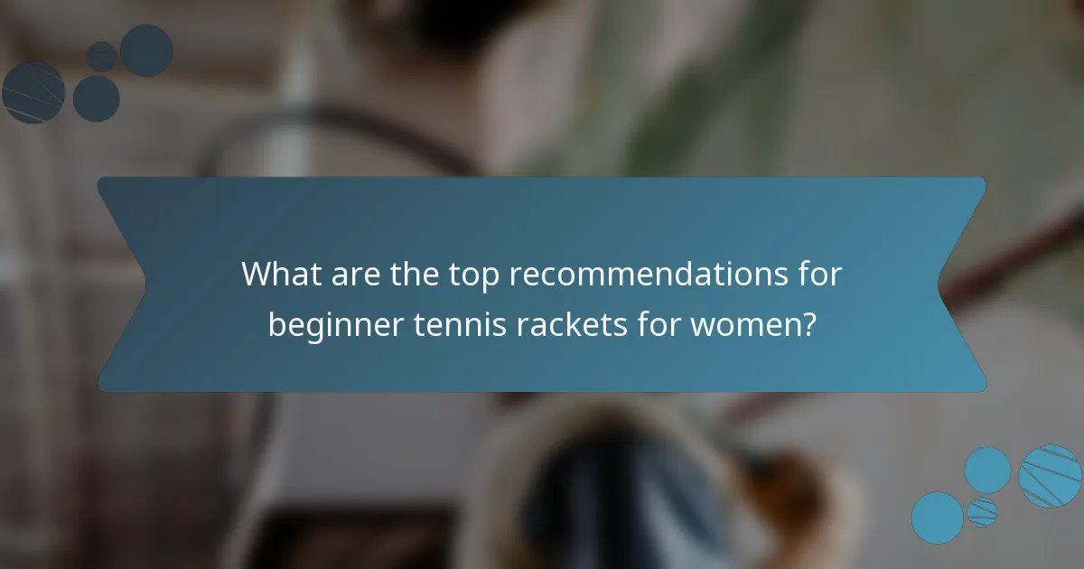 What are the top recommendations for beginner tennis rackets for women?