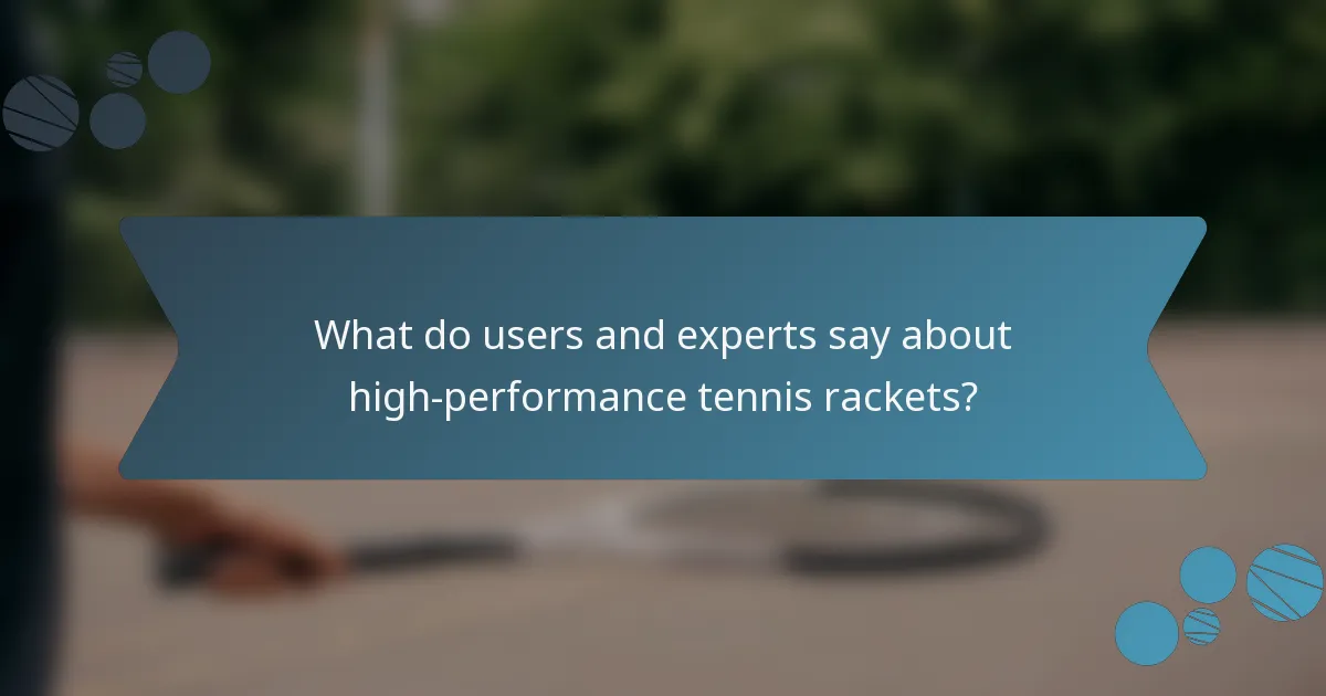 What do users and experts say about high-performance tennis rackets?
