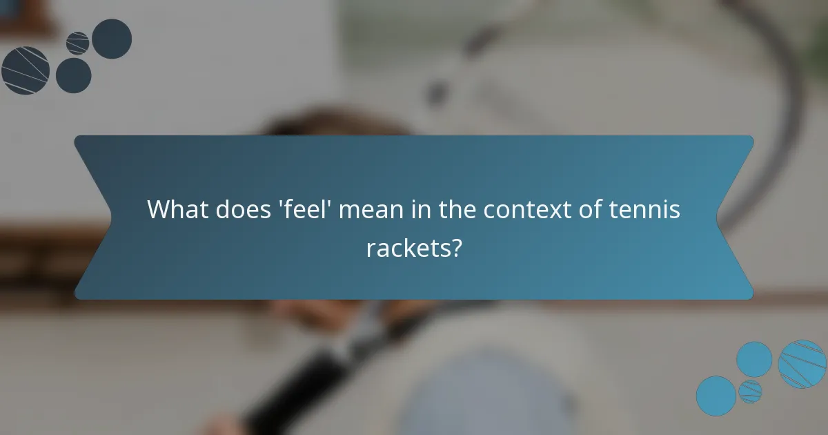 What does 'feel' mean in the context of tennis rackets?