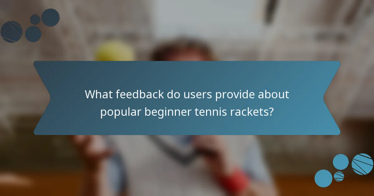 What feedback do users provide about popular beginner tennis rackets?