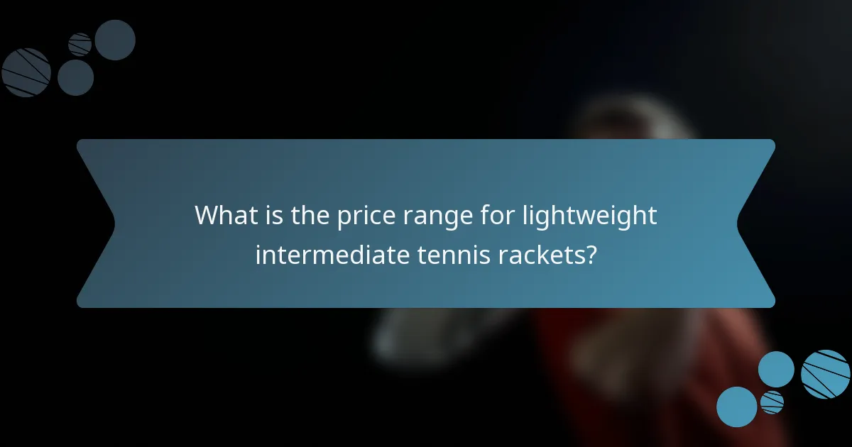 What is the price range for lightweight intermediate tennis rackets?