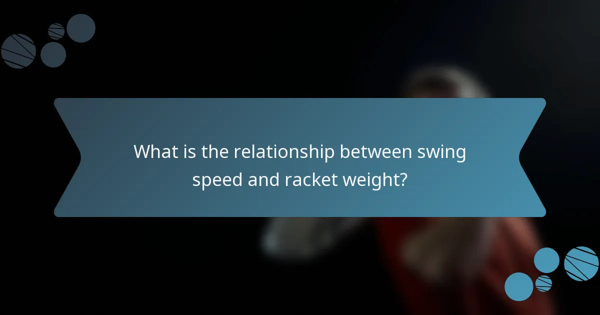 What is the relationship between swing speed and racket weight?