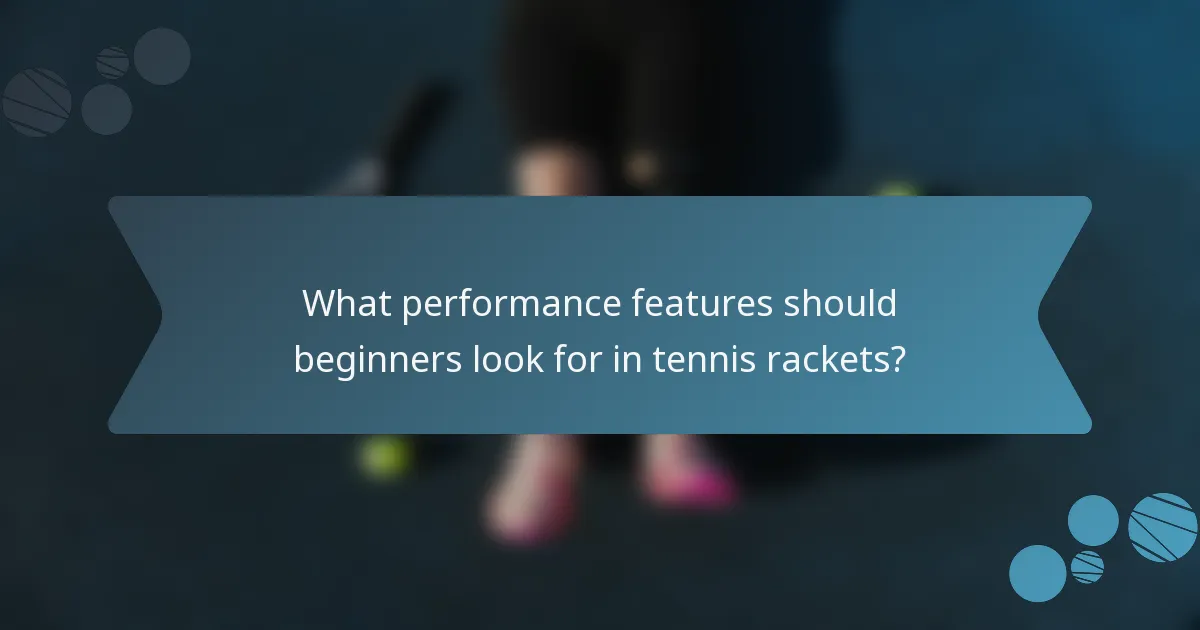 What performance features should beginners look for in tennis rackets?
