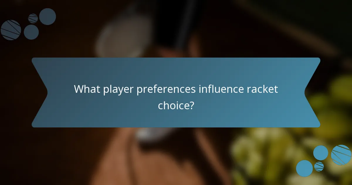What player preferences influence racket choice?