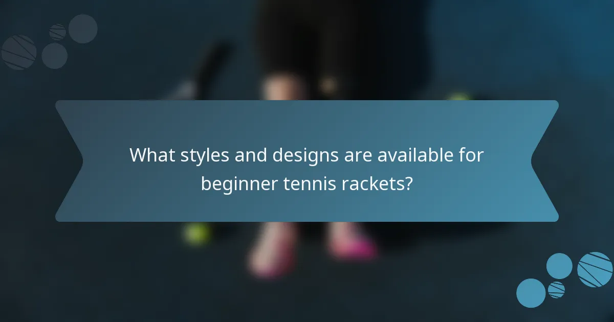 What styles and designs are available for beginner tennis rackets?