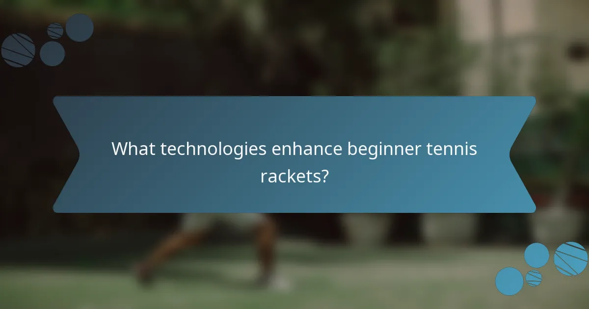 What technologies enhance beginner tennis rackets?