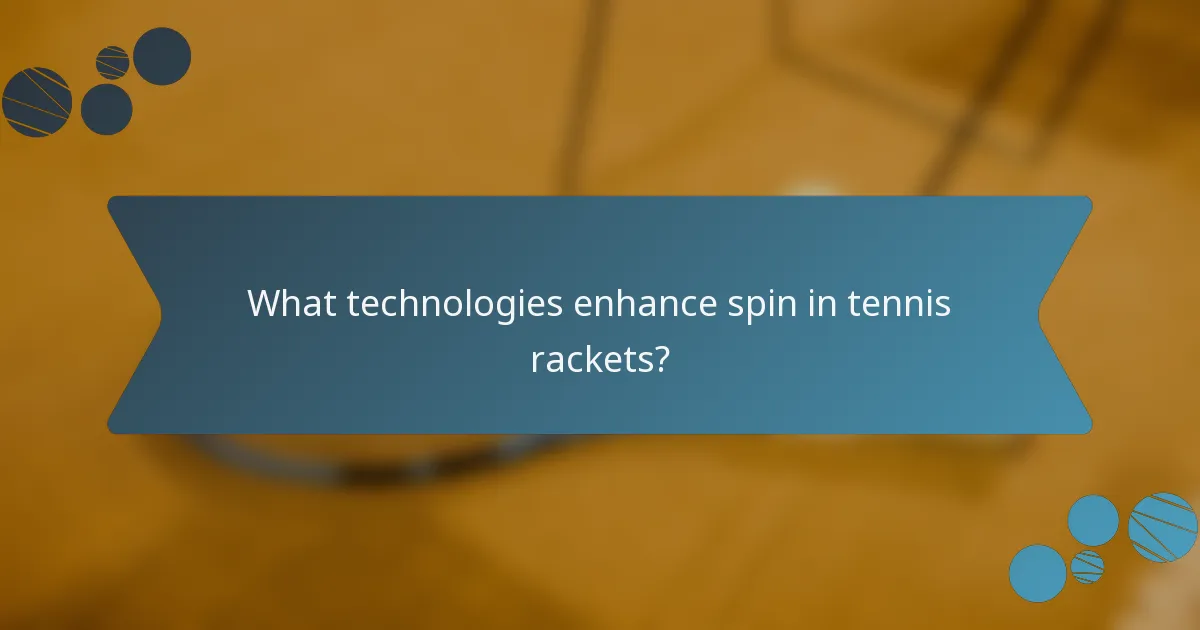 What technologies enhance spin in tennis rackets?
