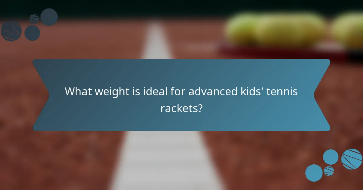 What weight is ideal for advanced kids' tennis rackets?