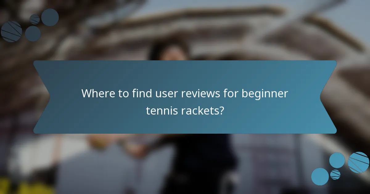 Where to find user reviews for beginner tennis rackets?
