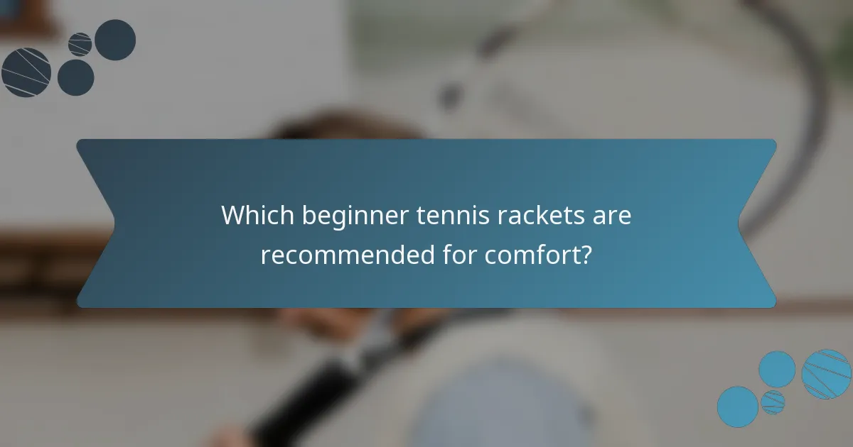Which beginner tennis rackets are recommended for comfort?