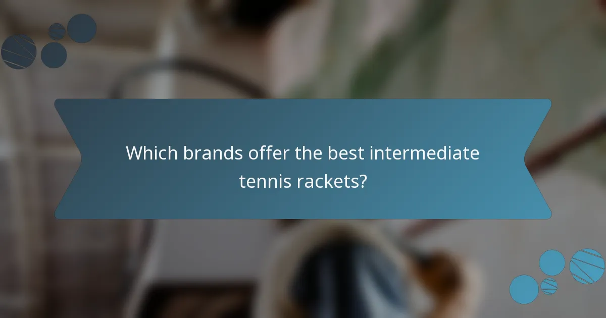 Which brands offer the best intermediate tennis rackets?