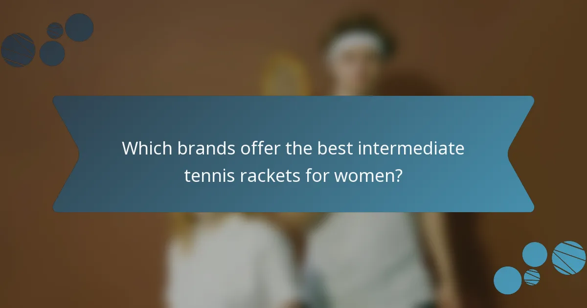 Which brands offer the best intermediate tennis rackets for women?
