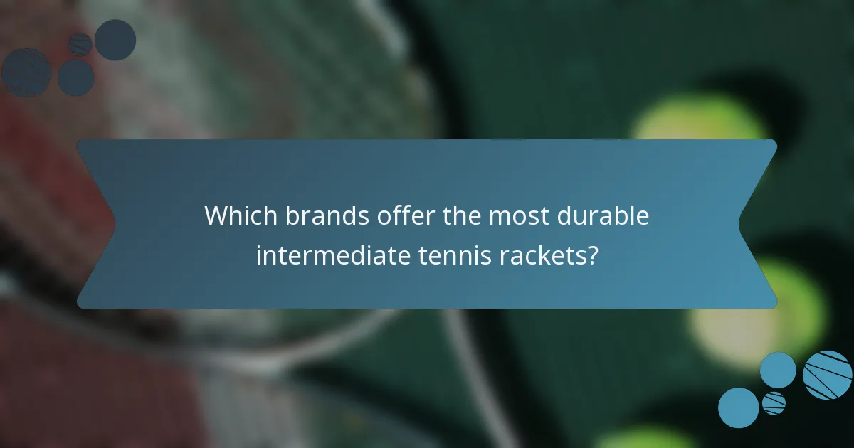 Which brands offer the most durable intermediate tennis rackets?