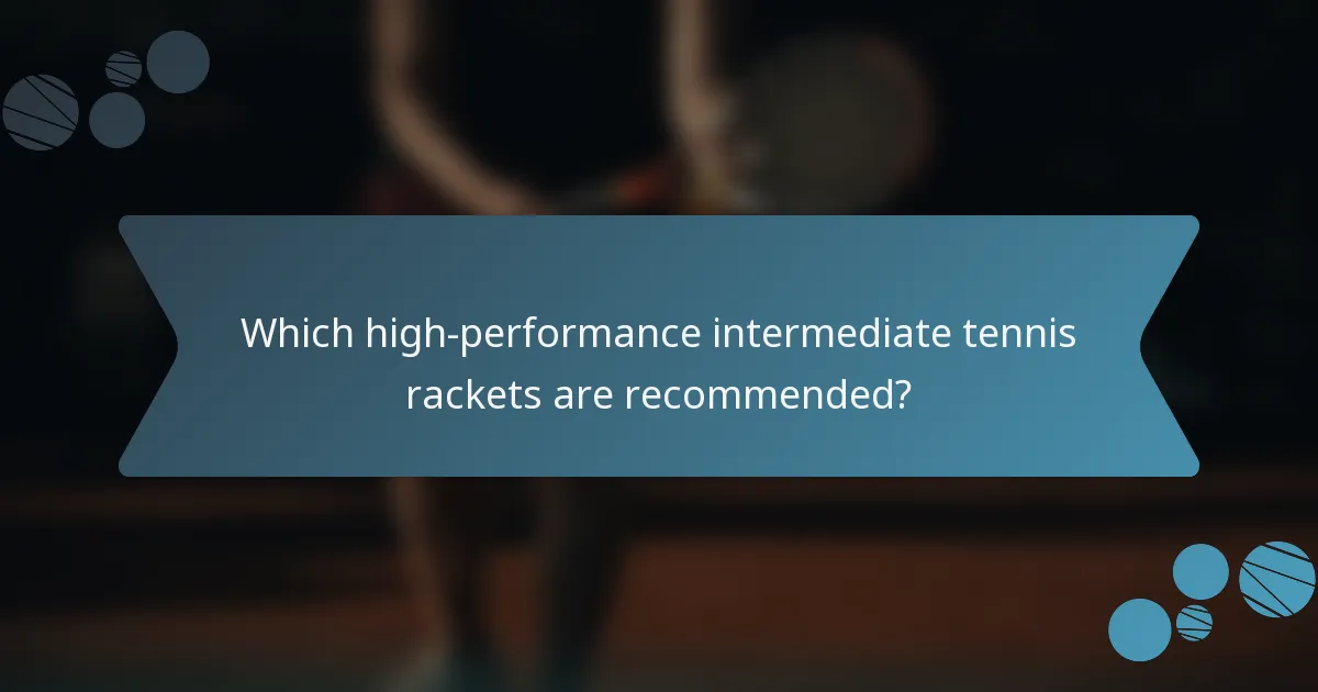 Which high-performance intermediate tennis rackets are recommended?