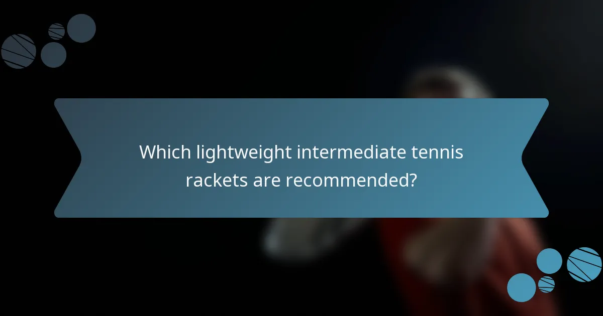 Which lightweight intermediate tennis rackets are recommended?